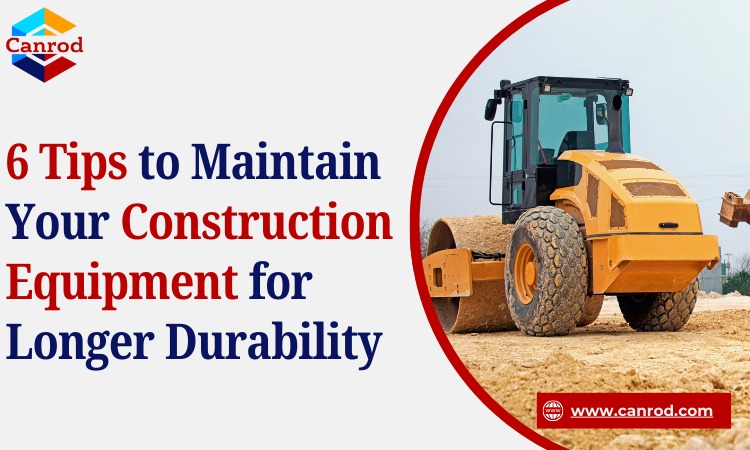 6 Tips To Maintain Your Construction Equipment For Longer Durability